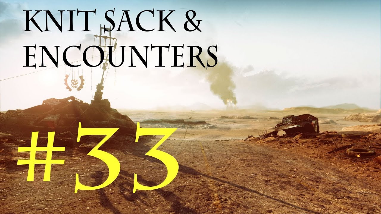 Let's Play Mad Max [PC, 60FPS, BLIND]:  P33, Knit Sack & Encounters