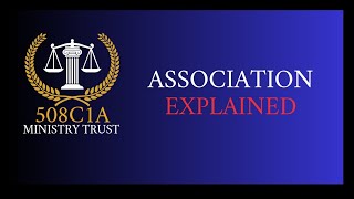 Understanding what an Association is, Definition for your 508c1a Trust Ministry