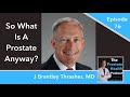 76: So What Is A Prostate Anyway? - J. Brantley Thrasher, M.D.