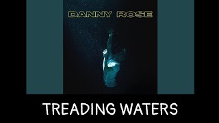 Danny Rose - Treading Waters {With Lyrics}