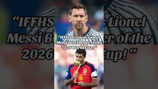 IFFHS Names Lionel Messi Best Player of the 2026 FIFA World Cup😱 Not Rodri! | Football News IFFHS Names Lionel Messi Best Player of the 2026 FIFA World Cup😱 Not Rodri! | Football News