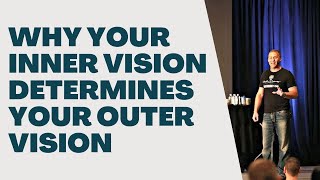 Why Your Inner Vision Determines Your Outer Vision | Paul Hutchings