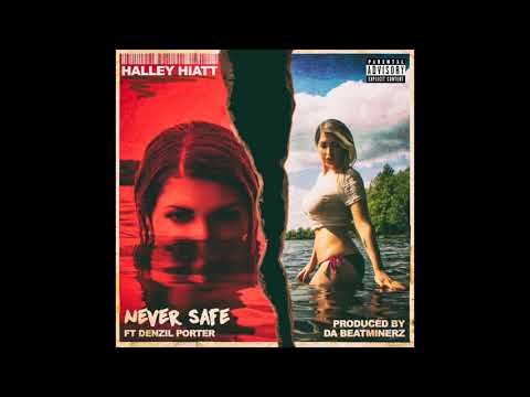 Halley Hiatt - Never Safe ft. Denzil Porter (Prod. Da Beatminerz)
