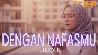 Dengan Nafasmu – UNGU Emotional EDM Remix (Cover by ENDHERRA)