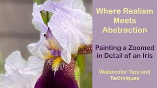 Where Realism Meets Abstraction - Painting a Zoomed in Detail of an Iris in Watercolor