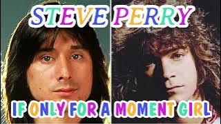 STEVE PERRY - IF ONLY FOR A MOMENT GIRL  (REMASTERED)