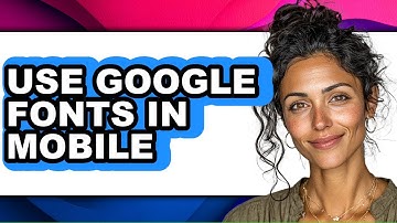 How to Use Google Fonts in Mobile - Full Guide