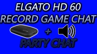 RECORD PARTY CHAT AND GAME AUDIO ON PS4 WITH THE ELGATO HD60 TUTORIAL