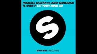 Michael Calfan vs John Dahlback ft Andy P. - Let Your Mind Go HD