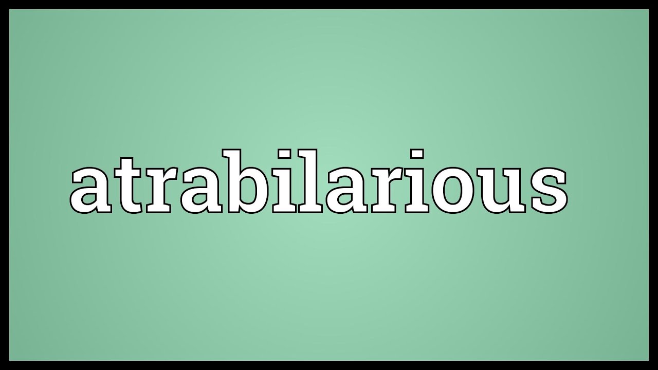 Atrabilarious Meaning - YouTube