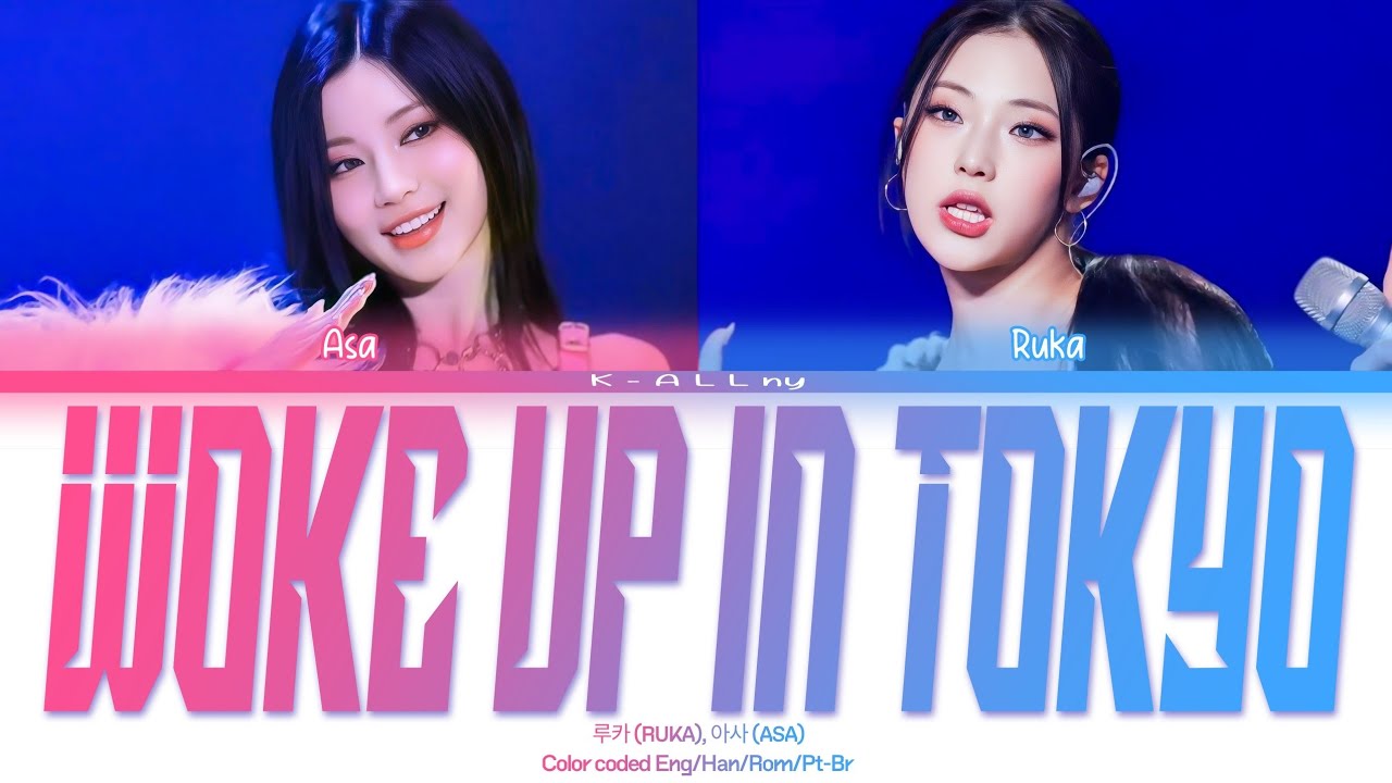 Asa(아사) & Ruka(루카)- 'WOKE UP IN TOKYO' lyrics (Color coded Eng/Han/Rom/Pt-Br) by K-ALLny Asa(아사) & Ruka(루카)- 'WOKE UP IN TOKYO' lyrics (Color coded Eng/Han/Rom/Pt-Br) by K-ALLny