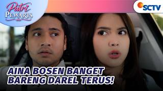 Aina Bosen Bareng dan Liat Muka Darel Terus?! | Putri Pewaris - Episode 11