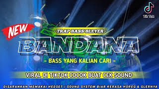 DJ TRAP BASS BLEYER || BANDANA || BASS YANG KALIAN CARI || VIRAL TIKTOK || JINGLE MA AUDIO LAWANG