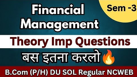 Financial Management | SEM - 3 | Theory important Questions 🔥 | B.Com prog /Hons 3rd Semester DU