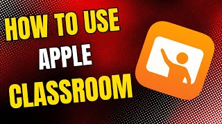 How To Use Apple Classroom