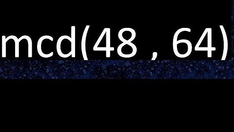 mcd 48 y 64 , maximo comun divisor , mcd(48 , 64) como se halla , ejemplos