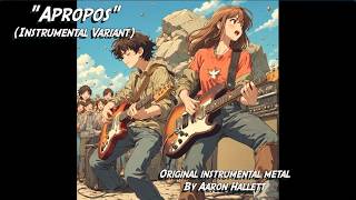 "Apropos" Instrumental Variant Original Instrumental Metal by Aaron Hallett