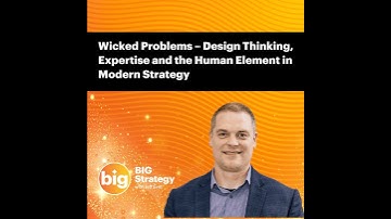 E068: Wicked Problems – Design Thinking, Expertise and the Human Element in Modern Strategy