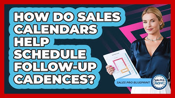 How Do Sales Calendars Help Schedule Follow-up Cadences? - Sales Pro Blueprint