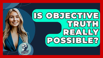 Is Objective Truth Really Possible? - Philosophy Beyond