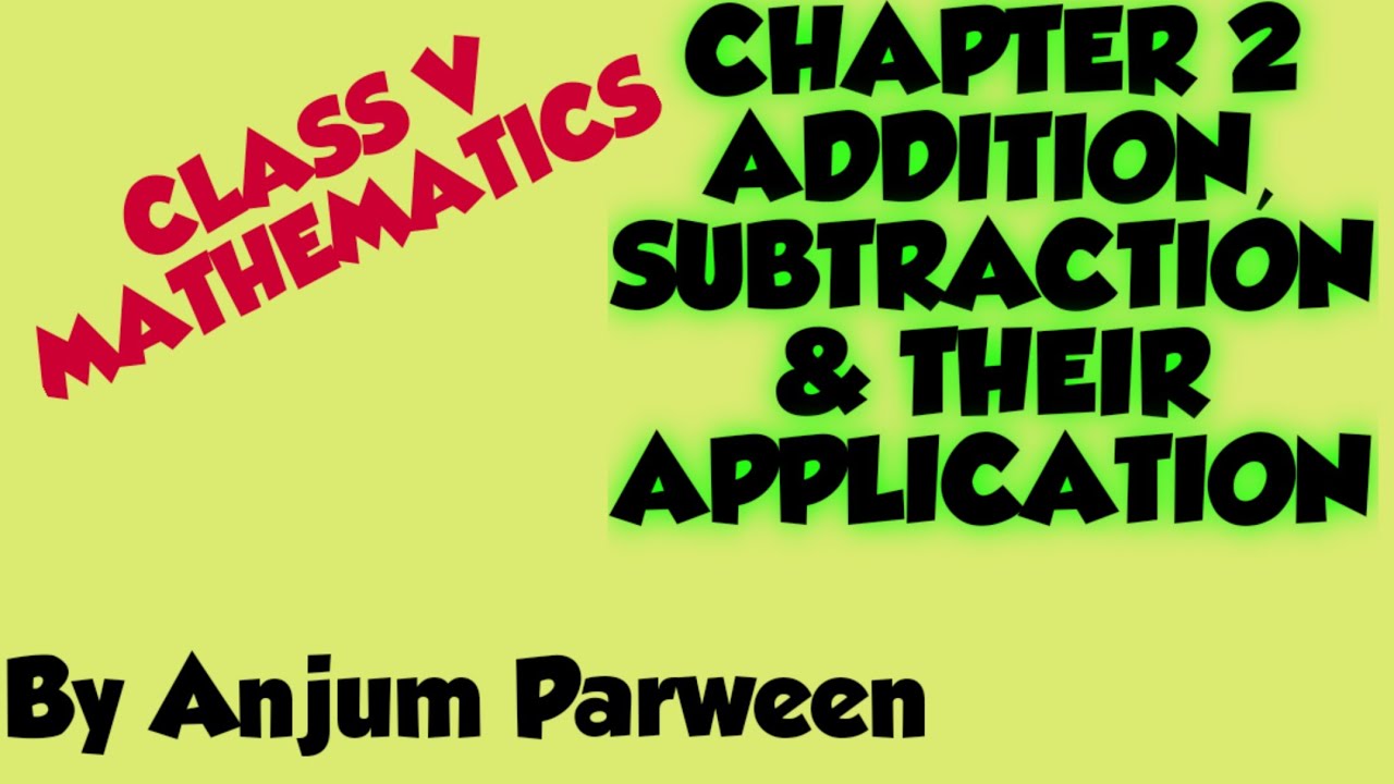 CLASS V MATHEMATICS CHAPTER 2 ADDITION , SUBTRACTION AND THEIR ...