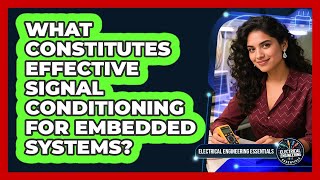 What Constitutes Effective Signal Conditioning for Embedded Systems