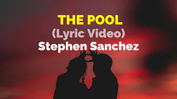 Stephen Sanchez  - The Pool (Lyric Video)