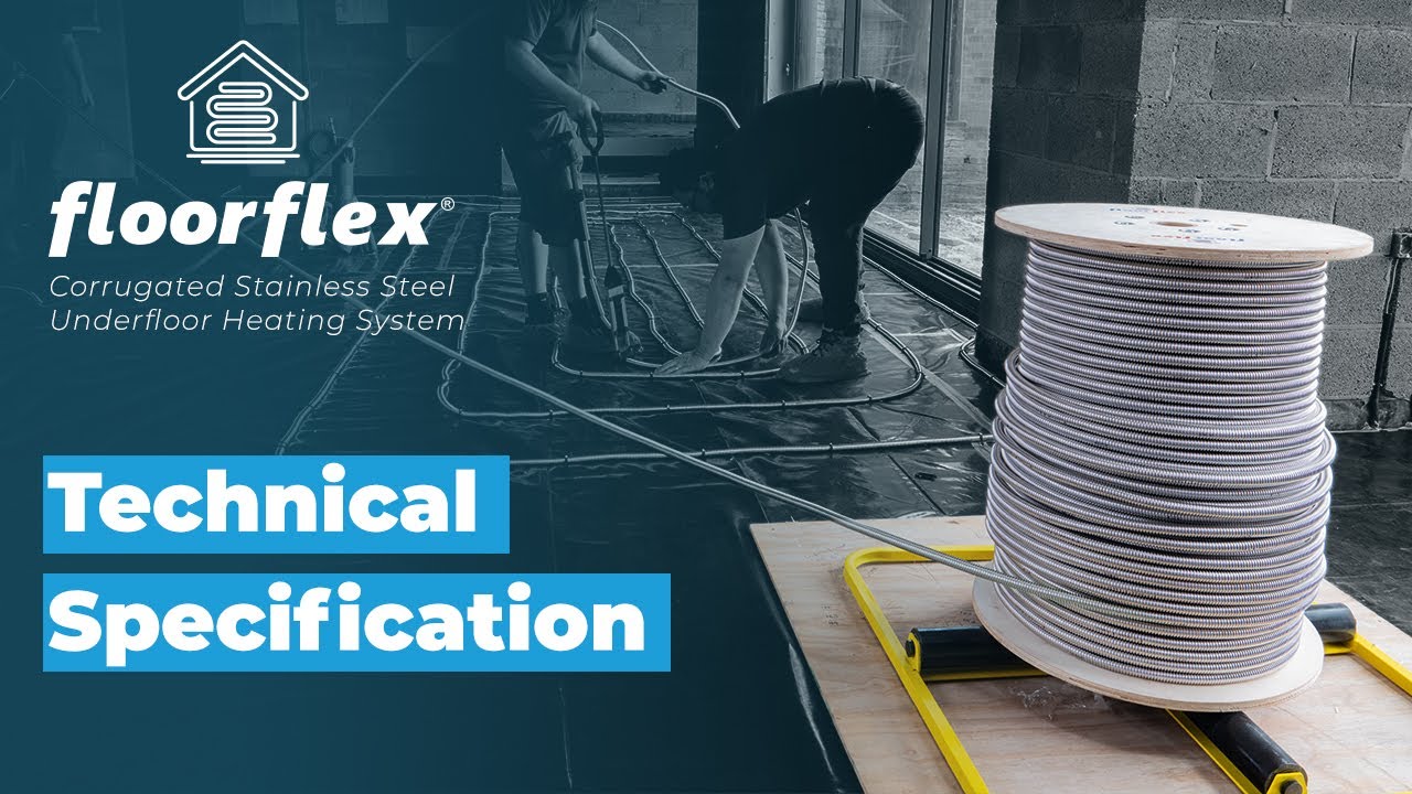 Technical Specifications of Floorflex - The Stainless Steel Piped Underfloor Heating System