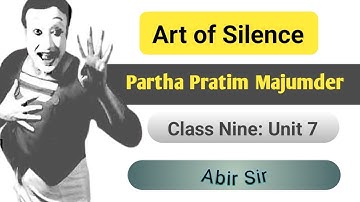 Art of Silence Partha Pratim Majumder Passage Class Nine Unit 7 Lesson 2 New Syllabus