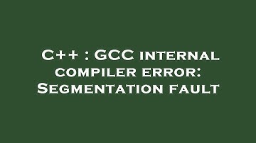 C++ : GCC internal compiler error: Segmentation fault