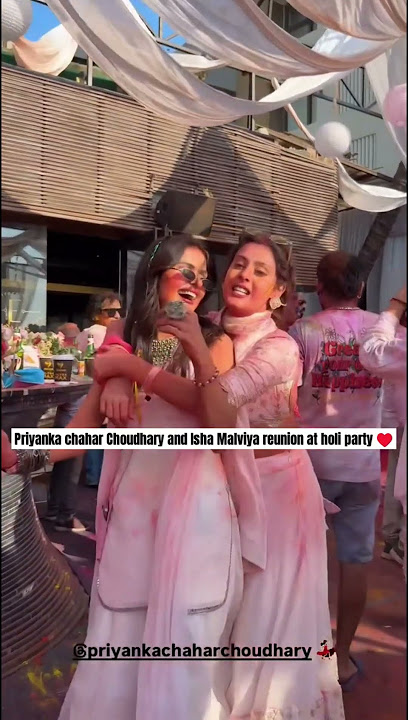 Priyanka chahar Choudhary  Isha Malviya reunion at holi#ishamalviya #priyankachaharchoudhary #holi