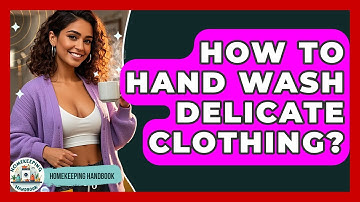 How To Hand Wash Delicate Clothing? - Homekeeping Handbook