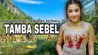 ARNIKA JAYA TAMBA SEBEL ANIK ARNIKA ||LAGU TARLING CIREBONAN TERBARU 2021