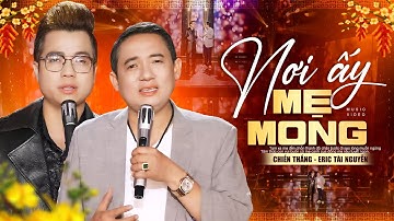 Rưng Rưng Nước Mắt Khi Nghe Bài Hát Về Mẹ | Nơi Ấy Mẹ Mong - Chiến Thắng, Eric Toàn Nguyễn