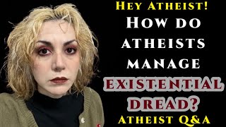 Coping With Existential Dread? | Atheist Q&A