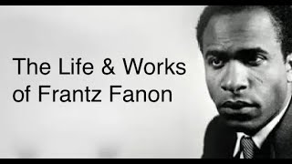 The Life & Works of Frantz Fanon