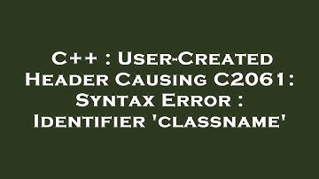 C++ : User-Created Header Causing C2061: Syntax Error : Identifier 