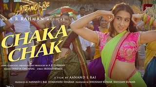 Atrangi Re: Chaka Chak Full Song | @AR Rahman | Akshay Kumar | Sara Ali | Dhanush | Shreya Ghoshal