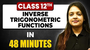 INVERSE TRIGONOMETRIC FUNCTIONS in 48 Minutes | Maths Chapter 2 | Full Chapter Revision Class 12th
