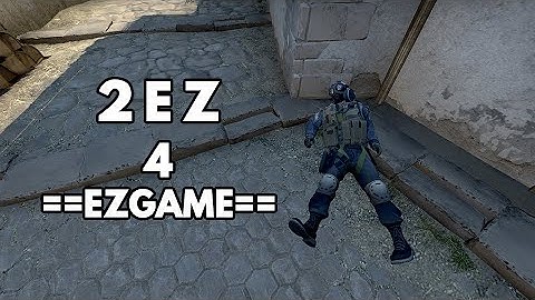 CS:GO is too easy for ==EZGAME==
