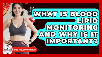 What Is Blood Lipid Monitoring and Why Is It Important? - Cholesterol Support Network