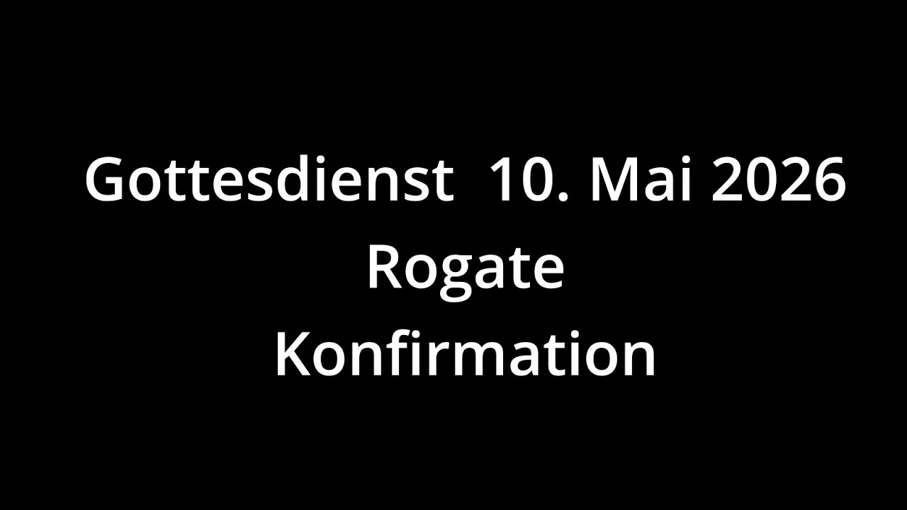 Rogatade Gottesdienst 10.05.2026 - Rogate - YouTube