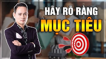 Bài Học Kinh Doanh - Rõ Ràng Về Mục Tiêu Của Bản Thân | Đỗ Tâm