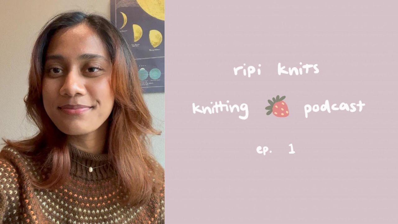 ripi knits knitting podcast episode 1: introductions and favorites from 2025