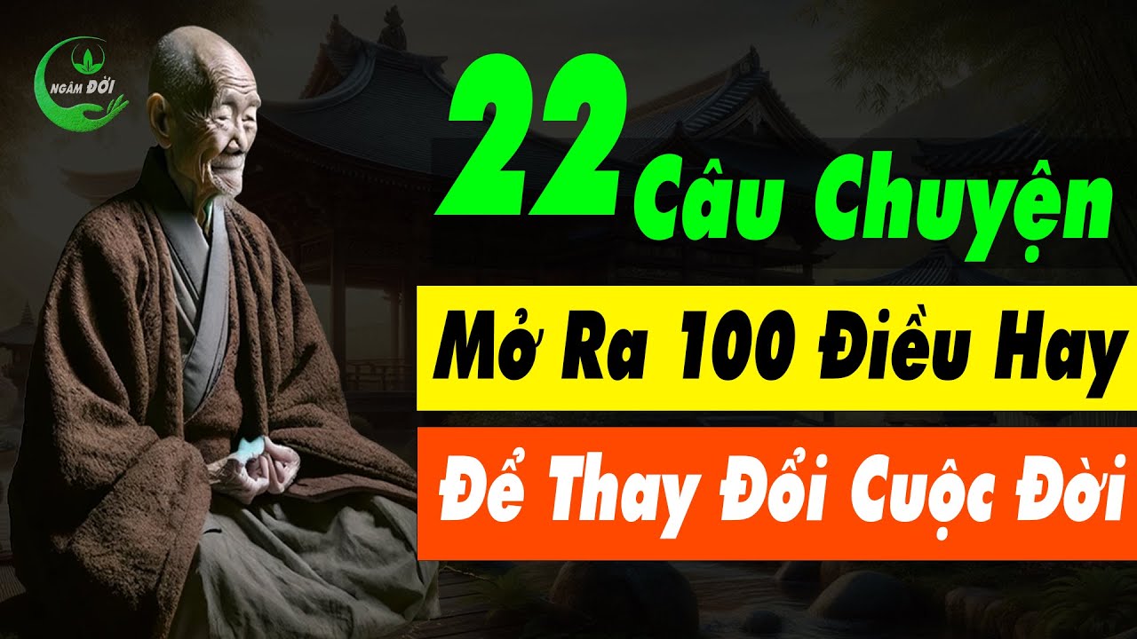 22 Câu Chuyện THÂM THÚY Mở Ra Cả 100 Điều Hay Để THAY ĐỔI CUỘC ĐỜI ...