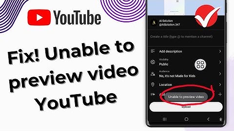 Fix! Unable to preview video YouTube || Youtube video upload problem