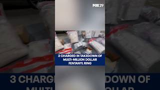 3 charged in takedown of multi-million dollar Philadelphia fentanyl ring