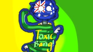 Toxic Bang (Australia country humans meme) K.A.C, thanks for 40 subs!