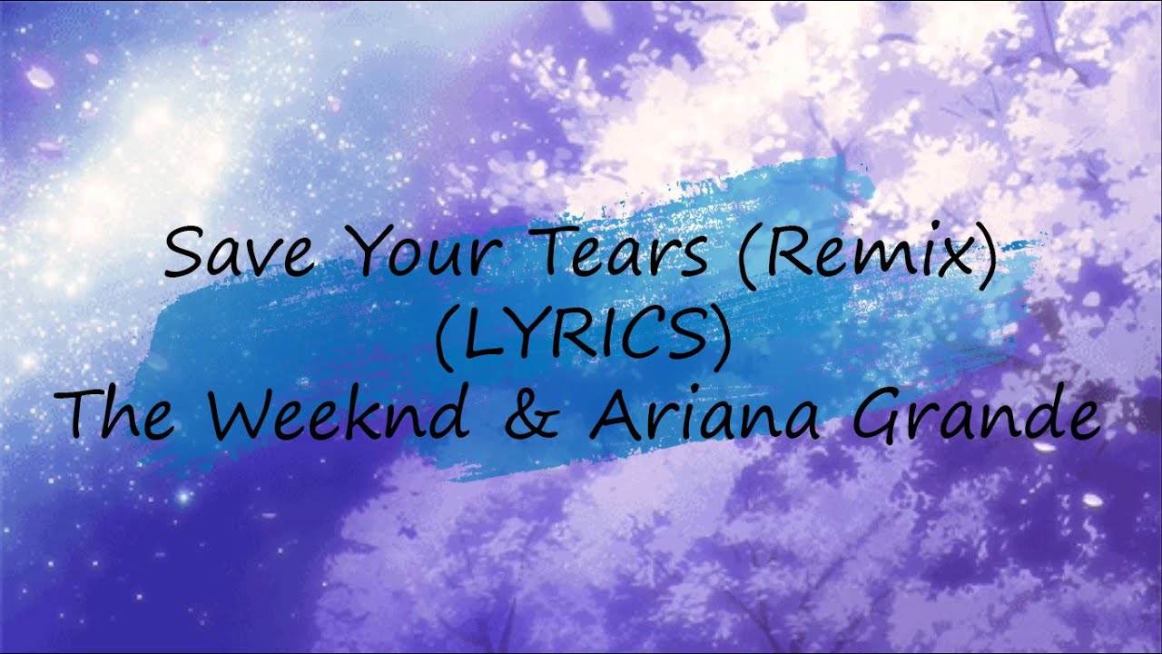 Save Your Tears (Remix) (LYRICS) - The Weeknd & Ariana Grande - YouTube