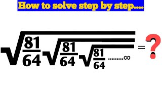 How to solve √81/64√81/64√81/64√81/64....∞ = ? #math #algebra #radicals #infinite_series
